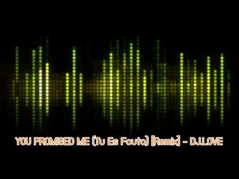 YOU PROMISED ME (Tu Es Fouto) [Remix] - DJ.LOVE
