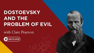 Dostoevsky and the Problem of Evil | Clare Pearson | First Friday Lecture