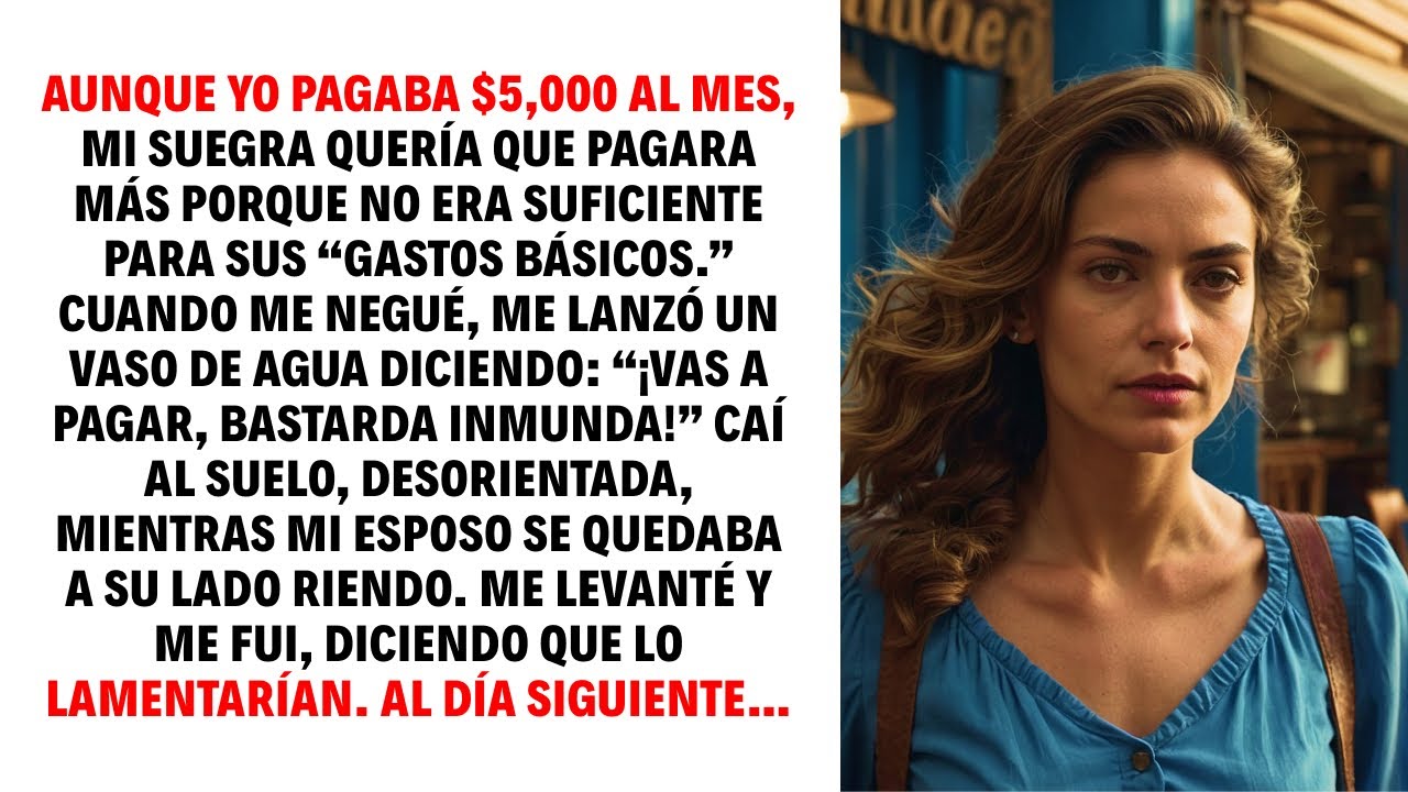 AUNQUE YO PAGABA $5,000 AL MES, MI SUEGRA QUERÍA QUE PAGARA MÁS PORQUE NO ERA SUFICIENTE PARA SUS...