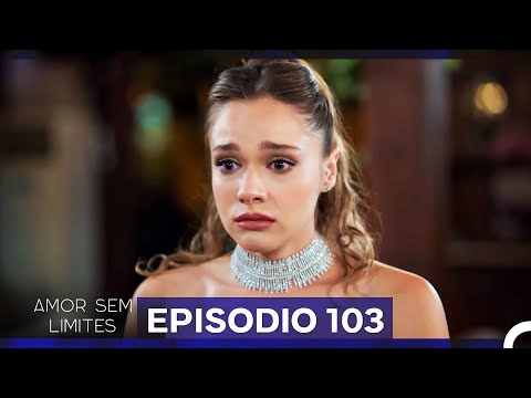Amor Sem Limites 103. Episódio (Dublagem em Português)