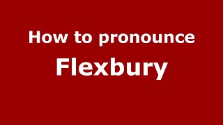 How to pronounce Flexbury
