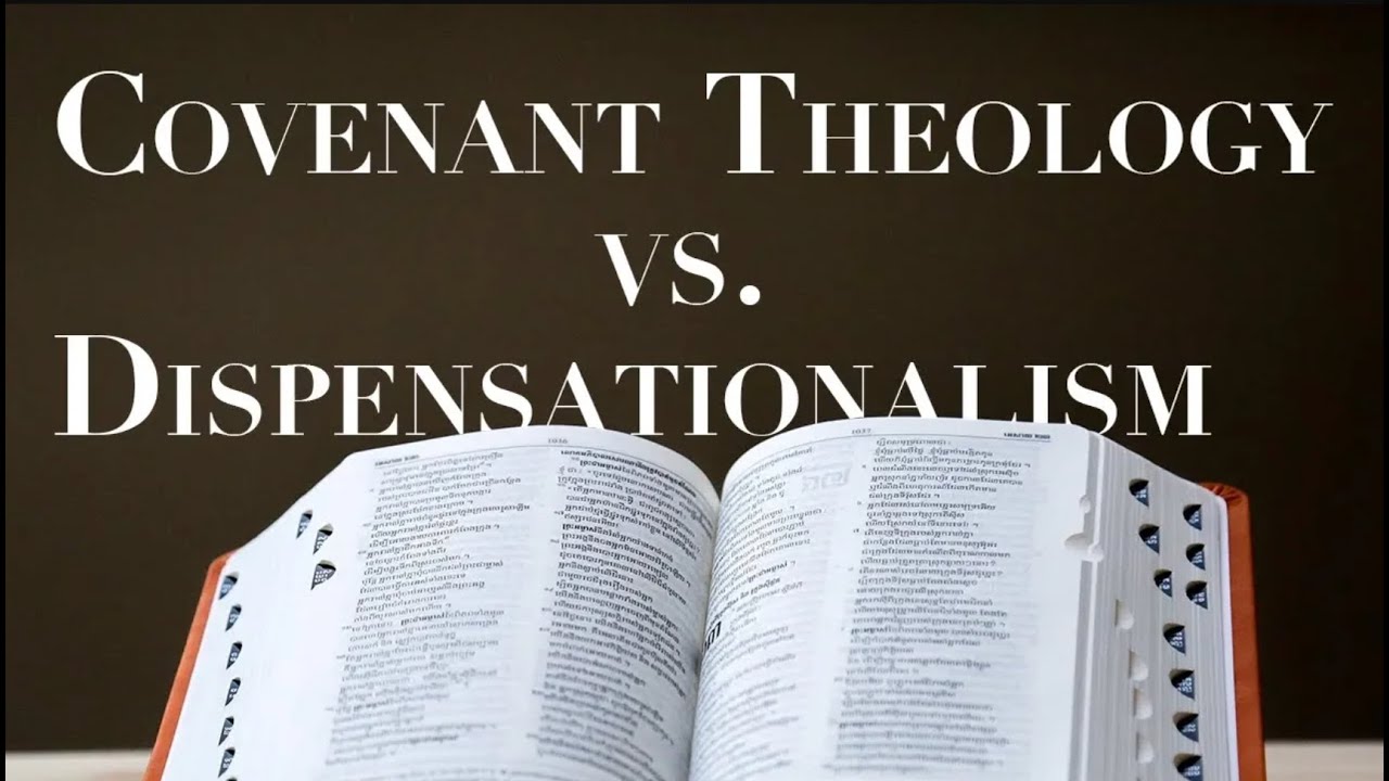 DISPENSATIONALISM  vs. COVENANT THEOLOGY