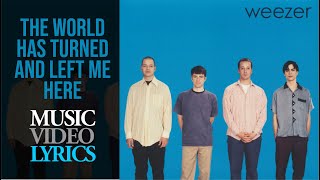 Weezer - The World Has Turned And Left Me Here (Lyrics)