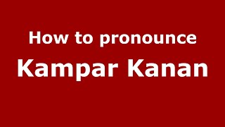 How to pronounce Kampar Kanan
