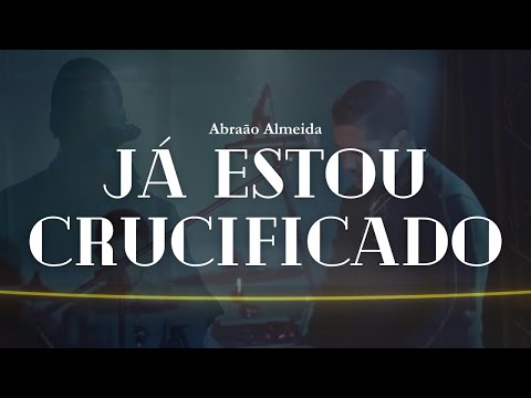 Já Estou Crucificado - Fernandinho by Pr Abraão de Almeida