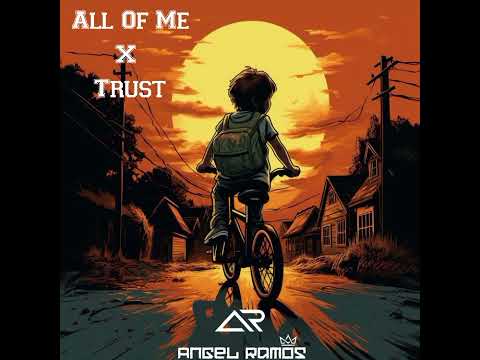 All Of Me X Trust - ANGEL RAMOS (Original Edit)