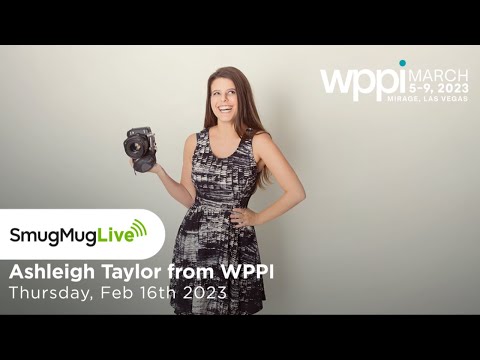 SmugMug Live! - Episode 122 - ‘Looking forward to WPPI 2023 with Ashleigh Taylor’