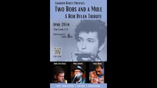 Canadian Beauty Presents: Two Bobs And A Mule, A Bob Dylan Tribute - Apr. 26, 2024