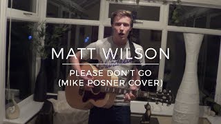 Matt Wilson | Please Don't Go (Mike Posner Cover)