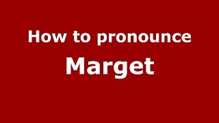 How to pronounce Marget