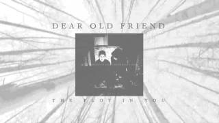 The Plot In You - Dear Old Friend
