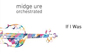 Midge Ure - If I Was (Orchestrated) (Official Audio)
