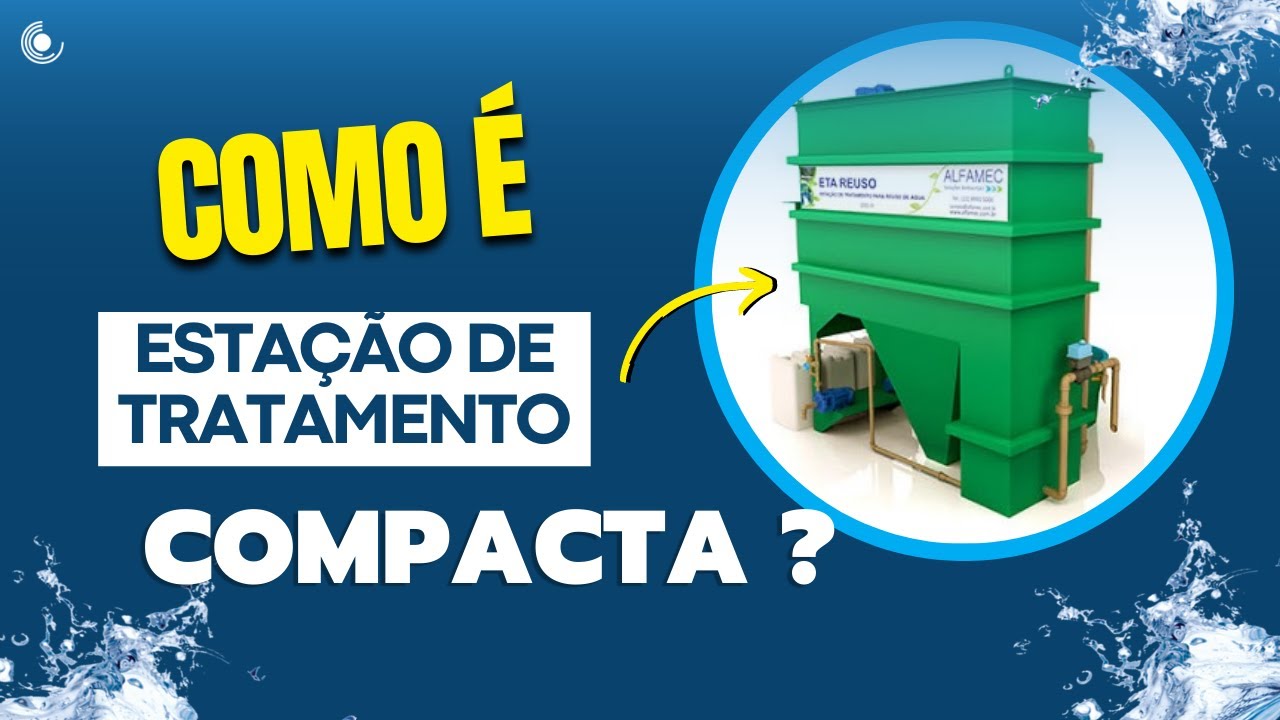Como funciona uma Estação de Tratamento de Efluentes COMPACTA [ETE]