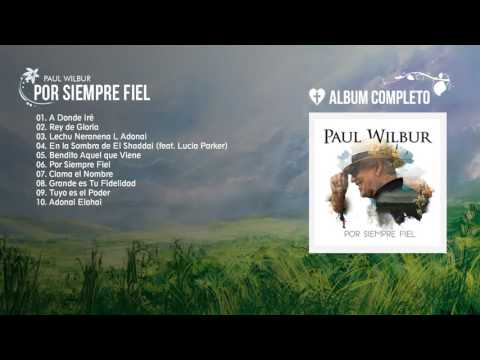 Paúl Wilbur - Por Siempre Fiel (Álbum Completo)