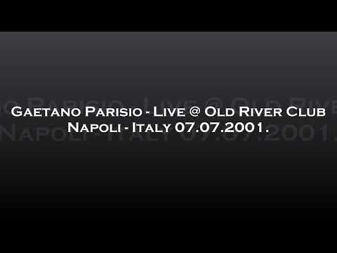 Gaetano Parisio - Live @ Old River Club - Napoli, Italy 07.07.2001.