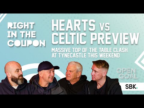 HEARTS vs CELTIC PREVIEW - MASSIVE TOP OF THE TABLE CLASH AT TYNECASTLE! | Right In The Coupon