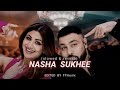 Nasha Sukhee Badshah Ft Shilpa Shetty Slow And Reverb
