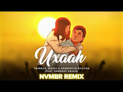 Tavreed, Nikhil & Sannidhya Bhuyan- Uxaah (Feat. Randeep Saikia) | [NVMBR Remix] | [Lyrical Video]