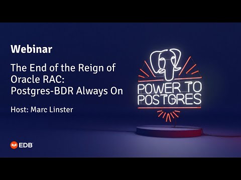 Webinar: The End of the Reign of Oracle RAC: Postgres-BDR Always On
