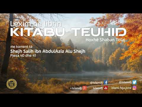 Lexim në librin "Kitabu Teuhid" (Pjesa 40 dhe 41) - Shaban Tolaj