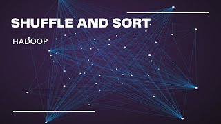 SHUFFLE AND SORT (HADOOP)
