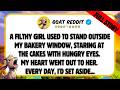 A filthy girl used to stand outside my bakery window, staring at the cakes with hungry eyes. My...