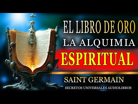 EL LIBRO DE ORO LA ALQUIMIA ESPIRITUAL AUDIOLIBRO COMPLETO EN ESPAÑOL SAINT GERMAIN