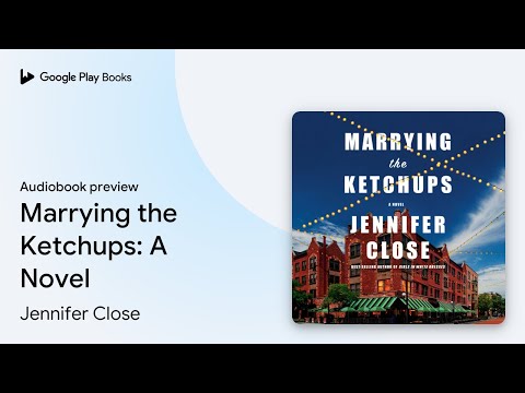 Marrying the Ketchups: A Novel by Jennifer Close · Audiobook preview