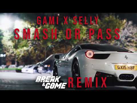 GAMI x SELLY - SMASH OR PASS (Break &Game) REMIX