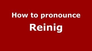 How to pronounce Reinig