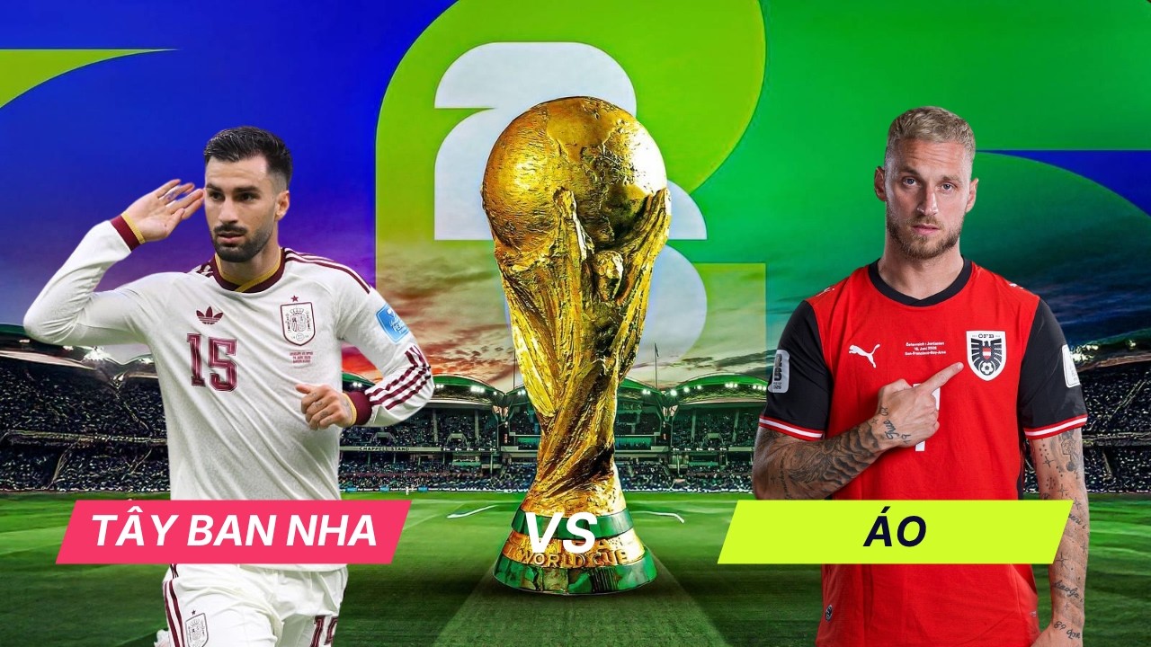 Nhận định vòng 1/16 World Cup Tây Ban Nha vs Áo, 02h00 ngày 3/7: Bắt Áo "phơi áo"