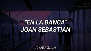 &quot;En la banca&quot;-- Joan Sebastian. (CON LETRA)