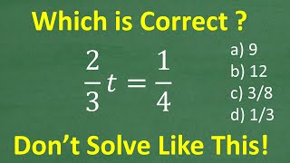 2/3 t = 1/4 , t=? Don’t solve like this!