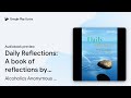 Daily Reflections: A book of reflections by… by Alcoholics Anonymous World… · Audiobook preview