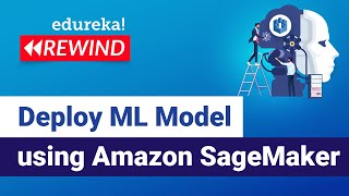  - Deploy Machine Learning Model using Amazon SageMaker | Edureka | ML Rewind - 4