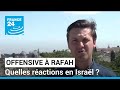 Offensive à Rafah : quelles réactions en Israël ? • FRANCE 24