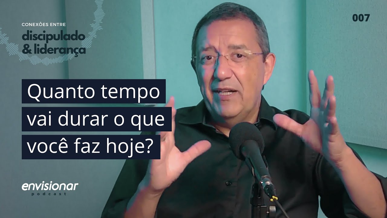 Ep 07 - Quanto tempo vai durar o que você faz na liderança?
