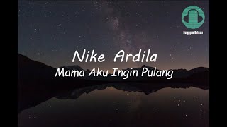 Download lagu Nike Ardila Mama Aku Ingin Pulang Lirik... mp3