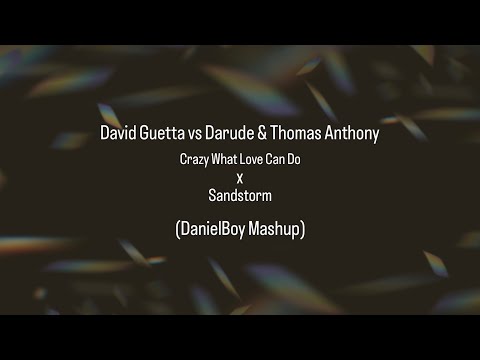 David Guetta vs. Darude & Thomas Anthony - Crazy What Love Can Do x  Sandstorm (DanielBoy Mashup)
