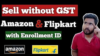 How to Sell without GST Number on Amazon & Flipkart with Enrollment ID