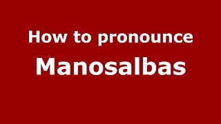 How to pronounce Manosalbas