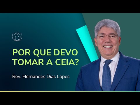 A CEIA DO SENHOR | Rev. Hernandes Dias Lopes | IPP
