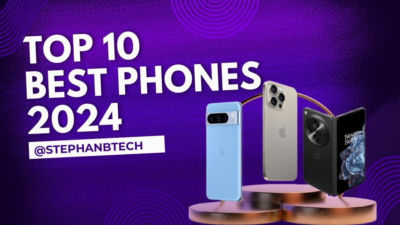 Top 10 Best Smartphones of 2024 - Must have!