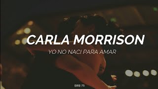 CARLA MORRISON- YO NO NACI PARA AMAR- LETRA 