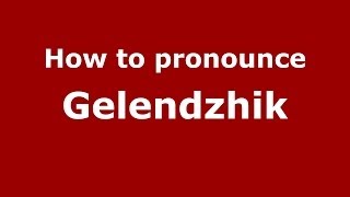 How to pronounce Gelendzhik