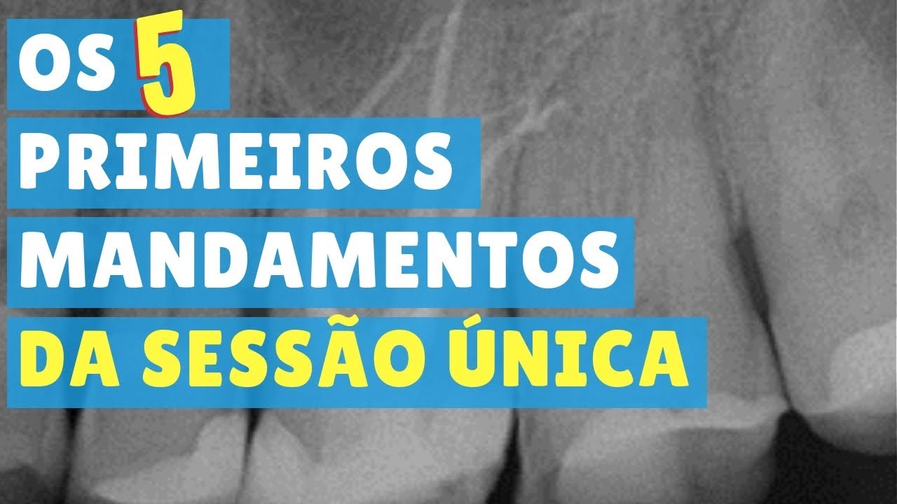 OS 5 PRIMEIROS MANDAMENTOS DA ENDODONTIA EM SESSÃO ÚNICA - QUICK TIP ENDOLOVERS