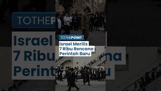 Israel Merilis 7.000 Rancangan Perintah Baru bagi Kaum Yahudi ultra-Ortodoks, Tuai Kecaman Penduduk!