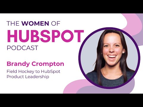 Women of HubSpot: Brandy Crompton Asking Better Questions, Building Integrations, and Leading with Optimism