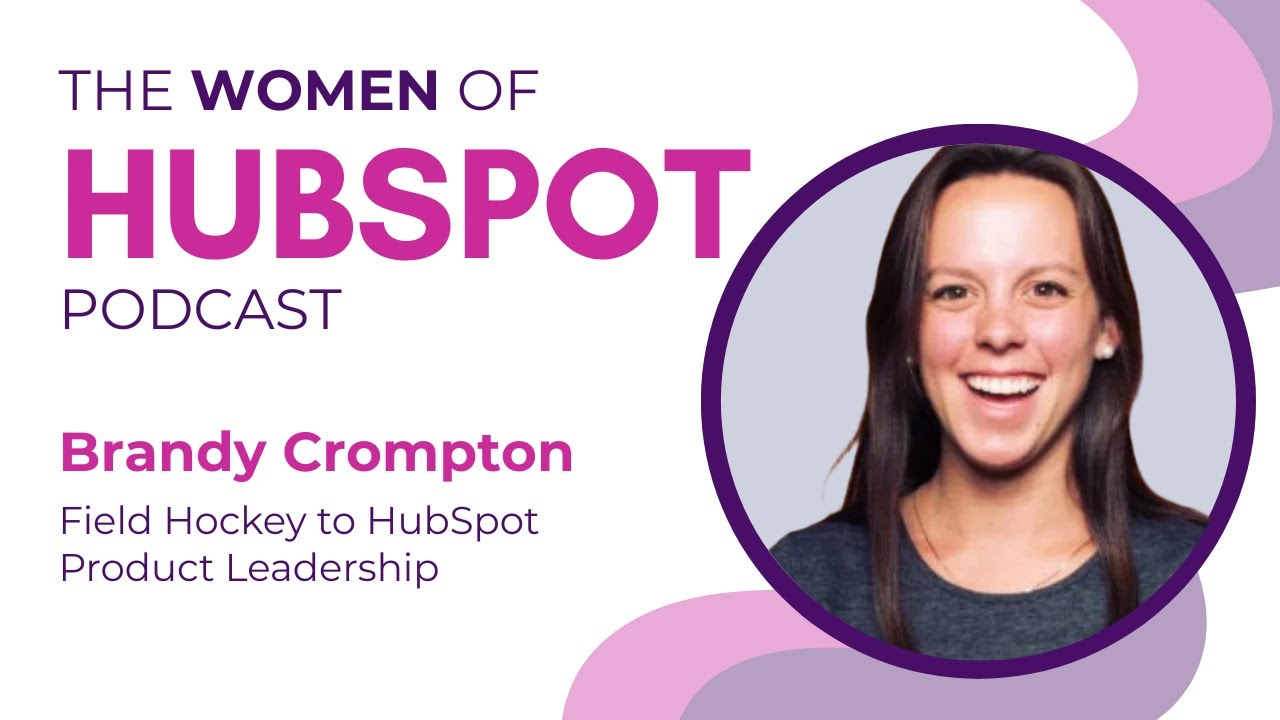 Women of HubSpot: Brandy Crompton Asking Better Questions, Building Integrations, and Leading with Optimism