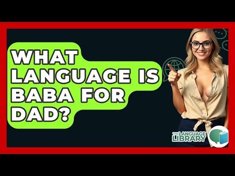 What Language Is Baba For Dad? - The Language Library